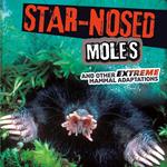 Star-Nosed Moles and Other Extreme Mammal Adaptations