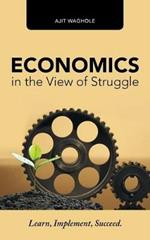 Economics in the View of Struggle: Learn, Implement, Succeed.