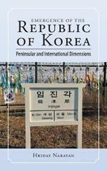 Emergence of the Republic of Korea: Peninsular and International Dimensions