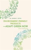 Environment-Friendly Products-Adapt Green Now: Green Marketing
