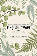 Botanical Culture of Mughal India: (Ad 1526-1707)