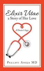 Elixir Vitae a Story of Her Love: A Doctor's Saga