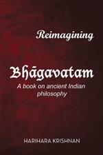 Reimagining Bhgavatam: a book on ancient Indian philosophy