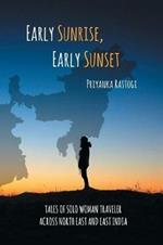 Early Sunrise, Early Sunset: Tales of a Solo Woman Traveler Across North East and East India