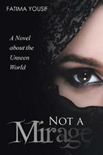 Not a Mirage: A Novel About the Unseen World