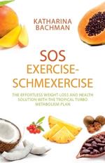 SOS Exercise-Schmexercise: The Effortless Weight-Loss and Health Solution with the Tropical Turbo Metabolism Plan