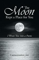 The Moon Kept a Place for You: I Wrote You into a Poem