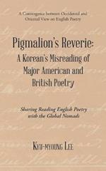 Pigmalion'S Reverie: a Korean'S Misreading of Major American and British Poetry: Sharing Reading English Poetry with the Global Nomads