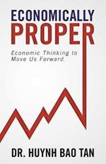 Economically Proper: Economic Thinking to Move Us Forward