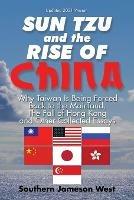 Sun Tzu and the Rise of China: Why Taiwan Is Being Forced Back to the Mainland, the Fall of Hong Kong and Other Collected Essays