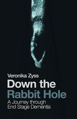 Down the Rabbit Hole: A Journey Through End Stage Dementia