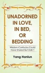 Unadorned in Love, in Bed, or Bedding: Wisdom Confucius Could Have Shared but Didn't