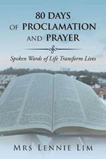 80 Days of Proclamation and Prayer: Spoken Words of Life Transform Lives