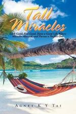 Tall Miracles: Look Good, Feel Good, Have a Good Life Where Miracles Abound, and Pursue a Perfect One