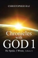 Chronicles with God 1: He Spoke. I Wrote (Volume 1)