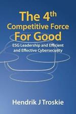 The 4Th Competitive Force for Good: Esg Leadership and Efficient and Effective Cybersecurity