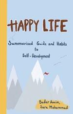 Happy Life: Summarized Guide and Habits to Self-Development