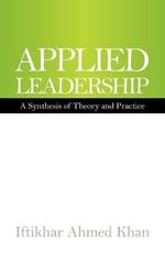 Applied Leadership: A Synthesis of Theory and Practice