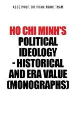 Ho Chi Minh's Political Ideology - Historical and Era Value (Monographs)