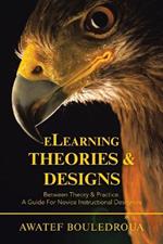 Elearning Theories & Designs: Between Theory & Practice. a Guide for Novice Instructional Designers