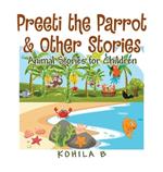 Preeti the Parrot & Other Stories: Animal Stories for Children