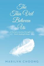 The Thin Veil Between Us: A Woman's Journey through Loss, Grief, Healing & Hope