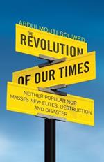 The Revolution of Our Times: Neither Popular nor Masses New Elites, Destruction and Disaster