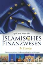 Islamisches Finanzwesen in Europa: Bestandsaufnahme Der Produkte Und Dienstleistungen