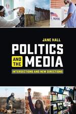 Politics and the Media: Intersections and New Directions