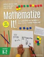 Mathematize It! [Grades K-2]: Going Beyond Key Words to Make Sense of Word Problems, Grades K-2