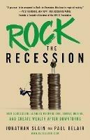 Rock the Recession: How Successful Leaders Prepare for, Thrive During, and Create Wealth After Downturns