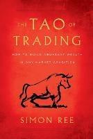 The Tao of Trading: How to Build Abundant Wealth in Any Market Condition