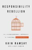 Responsibility Rebellion: An Unconventional Approach to Personal Empowerment