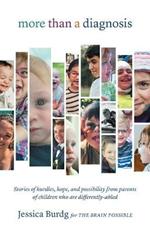 More Than a Diagnosis: Stories of Hurdles, Hope, and Possibility from Parents of Children Who Are Differently-Abled