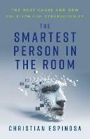 The Smartest Person in the Room: The Root Cause and New Solution for Cybersecurity