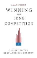 Winning the Long Competition: The Key to the Next American Century