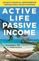 Active Life, Passive Income: Achieve Financial Independence through Real Estate Investing