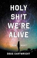 Holy Sh!t We're Alive: Now What?