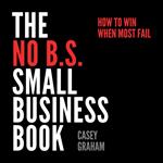 The No B.S. Small Business Book