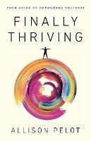 Finally Thriving: Your Guide to Empowered Wellness