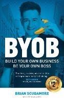 BYOB: Build Your Own Business, Be Your Own Boss