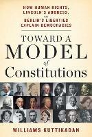 Toward a Model of Constitutions: How Human Rights, Lincoln's Address, and Berlin's Liberties Explain Democracies