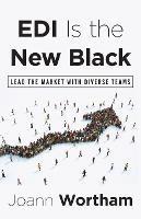 EDI Is the New Black: Lead the Market with Diverse Teams