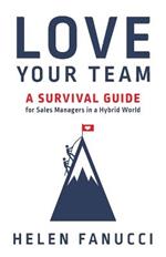 Love Your Team: A Survival Guide for Sales Managers in a Hybrid World