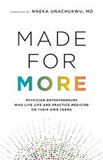 Made for More: Physician Entrepreneurs Who Live Life and Practice Medicine on Their Own Terms