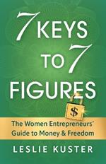 7 Keys to 7 Figures: The Women Entrepreneurs' Guide to Money and Freedom