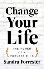 Change Your Life: The Power of a Focused Mind