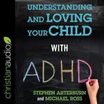 Understanding and Loving Your Child with ADHD