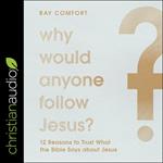 Why Would Anyone Follow Jesus?