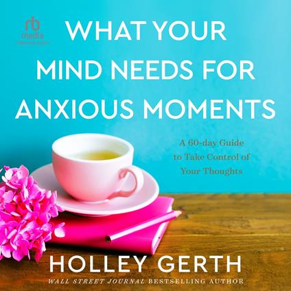 What Your Mind Needs for Anxious Moments